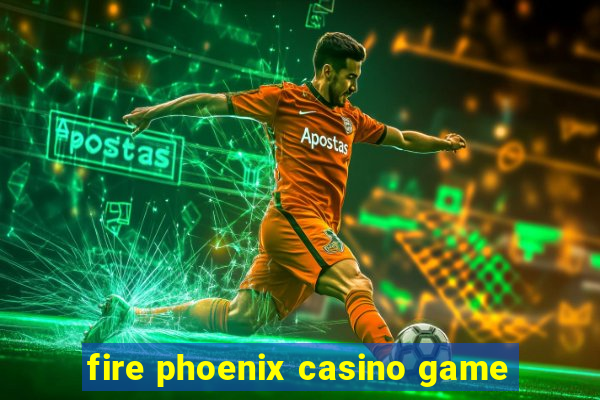 fire phoenix casino game